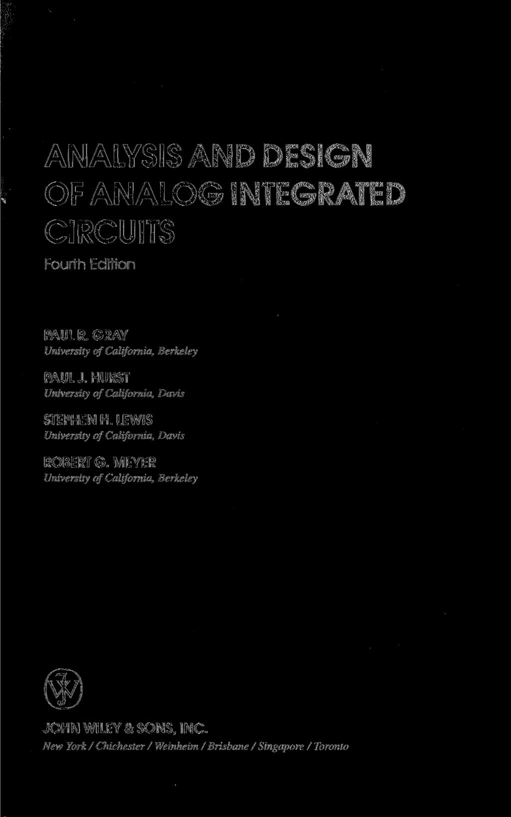 ANALYSIS AND DESIGN OF ANALOG INTEGRATED CIRCUITS Fourth Edition PAUL R. GRAY University of California, Berkeley PAUL J. HURST University of California, Davis STEPHEN H.