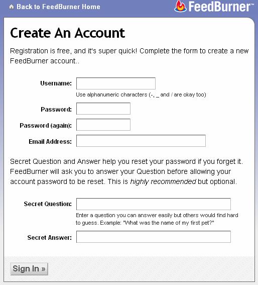FeedBurner Registration Signing up to FeedBurner is quick and easy. If you ve already created your FeedBurner account, then you can skip to the next section. To sign up, visit https://www.feedburner.