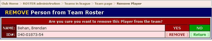 remove a player from this roster, you will see this confirmation screen: This screen gives you the player s NAME and ID#; it is displayed as a second chance to confirm that this is the player