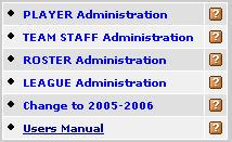 off of the League Home page located on the left of the page: PLAYER administration, TEAM STAFF