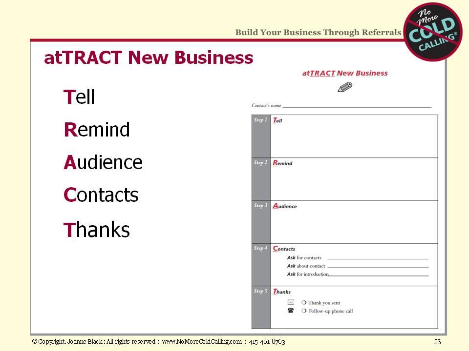 And, of course, you will be asking these 100 Referral Sources using the attract process.
