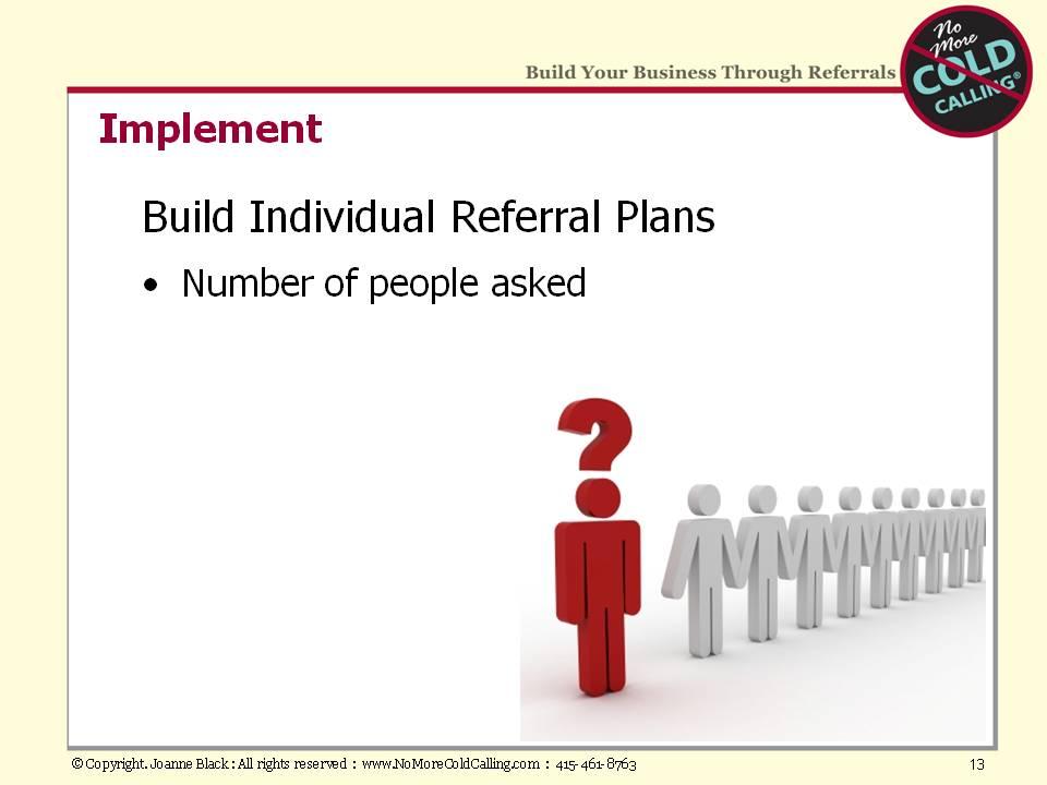 Let s review the next three steps in more detail. The third step in the referral-selling process is implementation.
