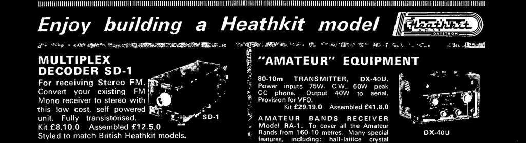 Convert your existing FM Mono receiver to stereo with this low cost, self powered unit. Fully transistorised. Kit 8.10.0 Assembled 12.5.0 Styled to match British Heathkit models.