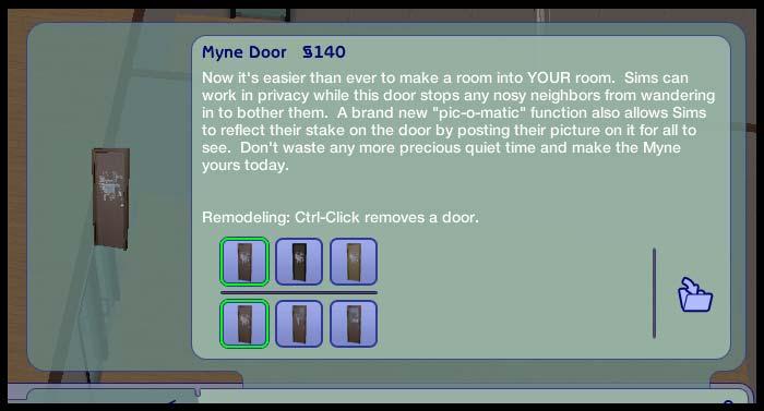 To make your rooms official, you need to get them the Myne Door (the one with the little panel in which your Sim s picture will appear once he or she claim the door).