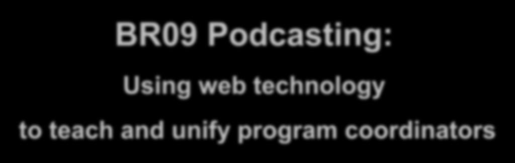 BR09 Podcasting: Using web technology to teach and unify program