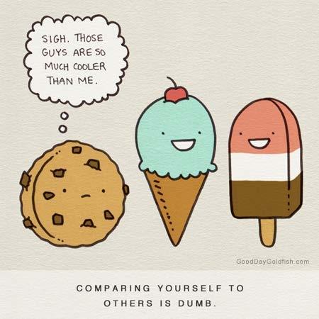 2. DON T COMPARE YOURSELF TO OTHERS It can be really tempting to measure our own worth against other people.
