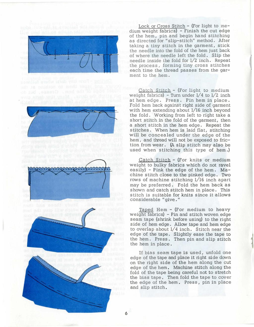 Lock or C ross Stitch - (For light to medium wei gh t fabrics) - Finish the cut edge of the hem, pin and begin hand stitching as directed for "slip-stitch" method.
