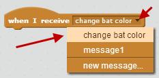 Drag out the When I receive block, click the down arrow and choose change bat color (if it isn t already showing). Then add a change color effect block to this stack.