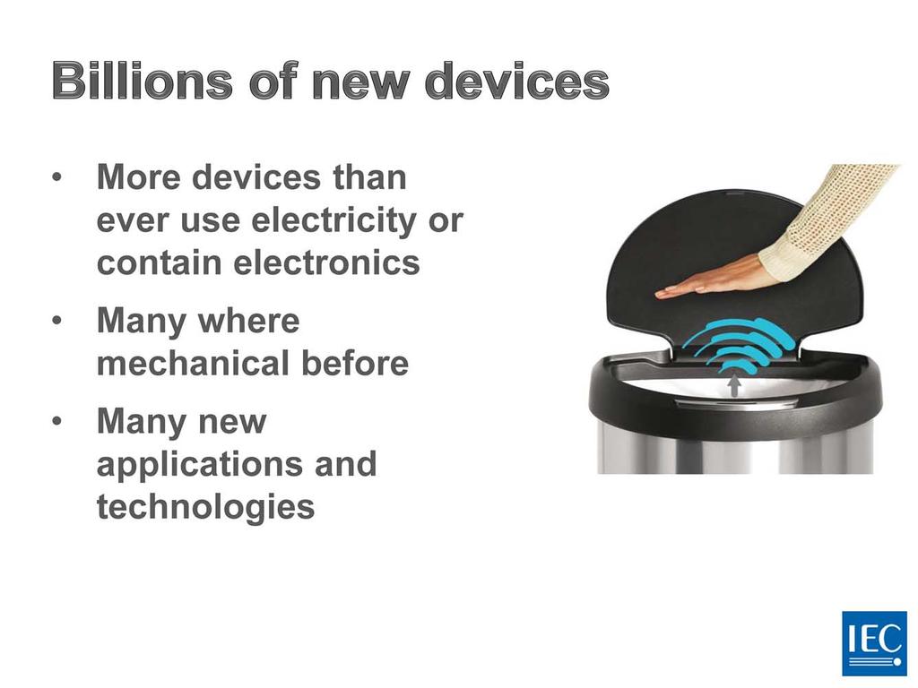 Billions of devices now use electricity and contain electronics.