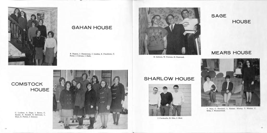 L GAHAN HOUSE SAGE HOUSE B. Degnan, J. Dannerman, J. L ondon, S. Charlebois, C. P orter, J. Calvano, J. Daily. MEARS HOUSE COMSTOCK HOUSE SHARLOW HOUSE C. Lochner, A. Dugo, J. Brown C.