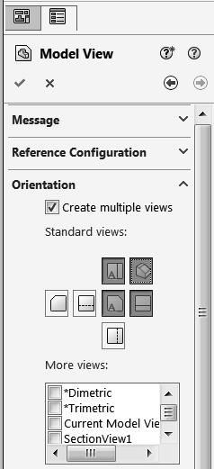 Engineering Design with SOLIDWORKS 2016 Insert four Drawing Views. 133) Click Model View from the View Layout tab in the CommandManager. The Model View PropertyManager is displayed.