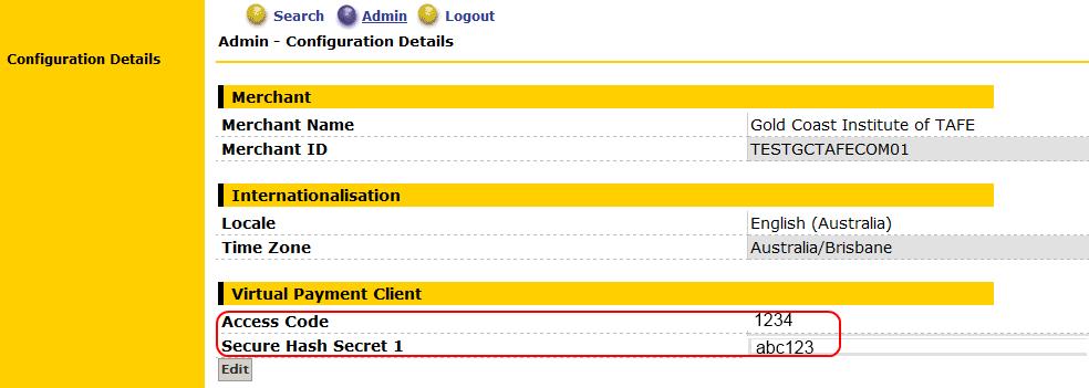 10. Select Admin->Configuration Details to see the Virtual Payment Client configuration parameters of: Access Code and Secure Hash Secret 1 Figure 2 - Configuration Details Page 2.