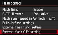 3 Setting the FlashN External Speedlite Custom Function Settings For details on the external Speedlite s Custom Functions, refer to the Speedlite s instruction manual. Select [External flash C.