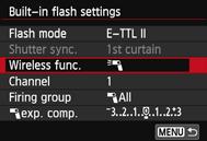 Using Wireless FlashN 4 5 Set [Flash mode: E-TTL II]. Set [Flash mode] to [E-TTL II]. Set [Wireless func.:0]. Set [Wireless func.] to [0]. 6 Set [Channel].