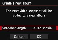 3 Shooting Video Snapshots 3 Select [Album settings]. Select [Album settings], then press <0>. 4 Select [Create a new album]. Select [Create a new album], then press <0>. 5 Select the snapshot length.