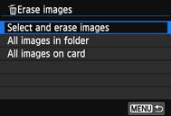 L Erasing Images 2 3 4 Select [Select and erase images]. Select [Select and erase images], then press <0>. An image will be displayed. To display the three-image display, press the <I> button.