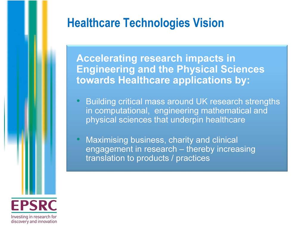 The vision of the HT theme at EPSRC is to accelerate research impacts in EPS towards Healthcare Applications.
