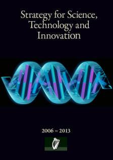 Strategy for Science Technology and Innovation (SSTI) 2006 Ireland by 2013 will be internationally renowned for the excellence of its research, and will be to the forefront