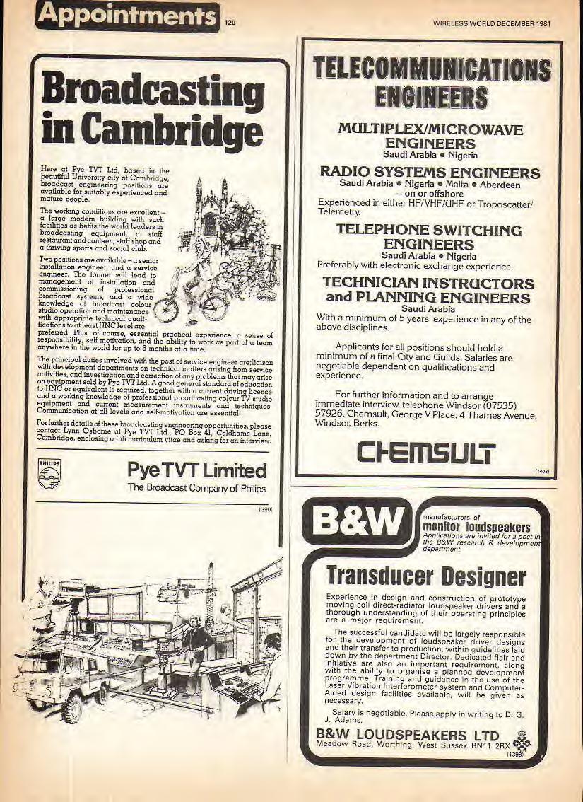 Appointments 20 WRELESS WORLD DECEMBER 98 Broadcasting in Cambridge Here cl Pye TVT Ltd, based in the beautiful University city of Cambridge, broadcast engineering positions are available for