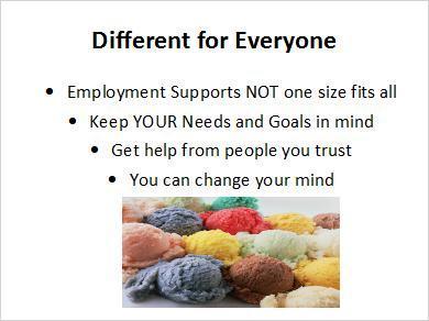 1.10 Different for Everyone Remember, if you hire an employment support agency to help you in the ways that YOU choose and with the parts of the process that you need support with having a