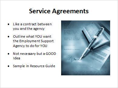 1.11 Service Agreements Once you decide on an agency to help you with your search for employment or plan to start a business, it is wise work with that agency to create a service agreement.