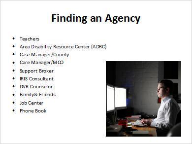 1.4 Finding an Agency You might be wondering how you will find an employment support agency. There are several ways that you can find out about the supported employment providers available near you.