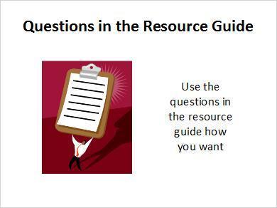 1.9 Questions in the Resource Guide We have created a page in the Resource Guide with these lists of questions and spaces for you to take notes.