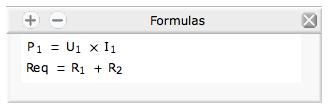 Formulas You can define new quantities related to the circuit by their formulas. For instance you can define the power dissipated by a resistor by the formula P = U I.