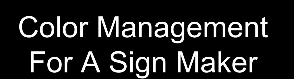 Color Management For A Sign Maker An