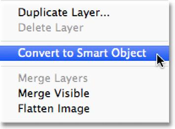 Step 4: Convert It Into A Smart Object Right-click (Win) / Control-click (Mac) directly on the Background layer in the Layers panel and choose Convert to Smart Object from the menu that appears: