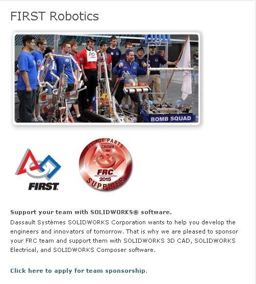 SolidWorks Sponsorship? To apply for SolidWorks Sponsorship: 1. Click the link to the SolidWorks FIRST Robotics Website. 2. Click the SOLIDWORKS SPONSORSHIP link and fill out the survey. 3.