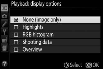 Playback Display Options G button D playback menu Choose the information available in the playback photo information display (0 136). Press 1 or 3 to highlight and press 2 to select or deselect.