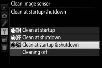 Clean at Startup/Shutdown 1 Select Clean at startup/shutdown. Select Clean image sensor, then highlight Clean at startup/shutdown and press 2. 2 Select an option. Highlight an option and press J.