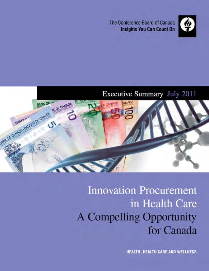 Innovation Procurement in Health Care A Compelling Opportunity for Canada, July 2011 First report of its type in Canada.