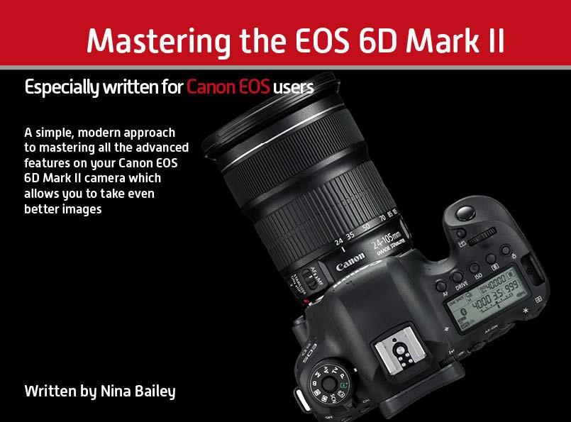About this book The 6D Mark II is one of the more advanced models within the Canon EOS range.