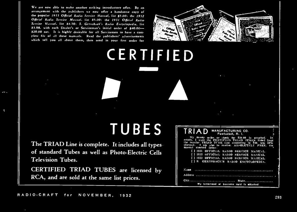 It includes all types of standard Tubes as well as Photo -Electric Cells Television Tubes. CERTIFIED TRIAD TUBES are licensed by RCA, and are sold at the same list prices.