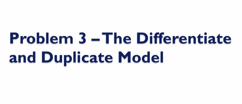 Problem 3: Differentiate and Duplicate model How do I differentiate myself and standout from other marketers and make money over and over again?