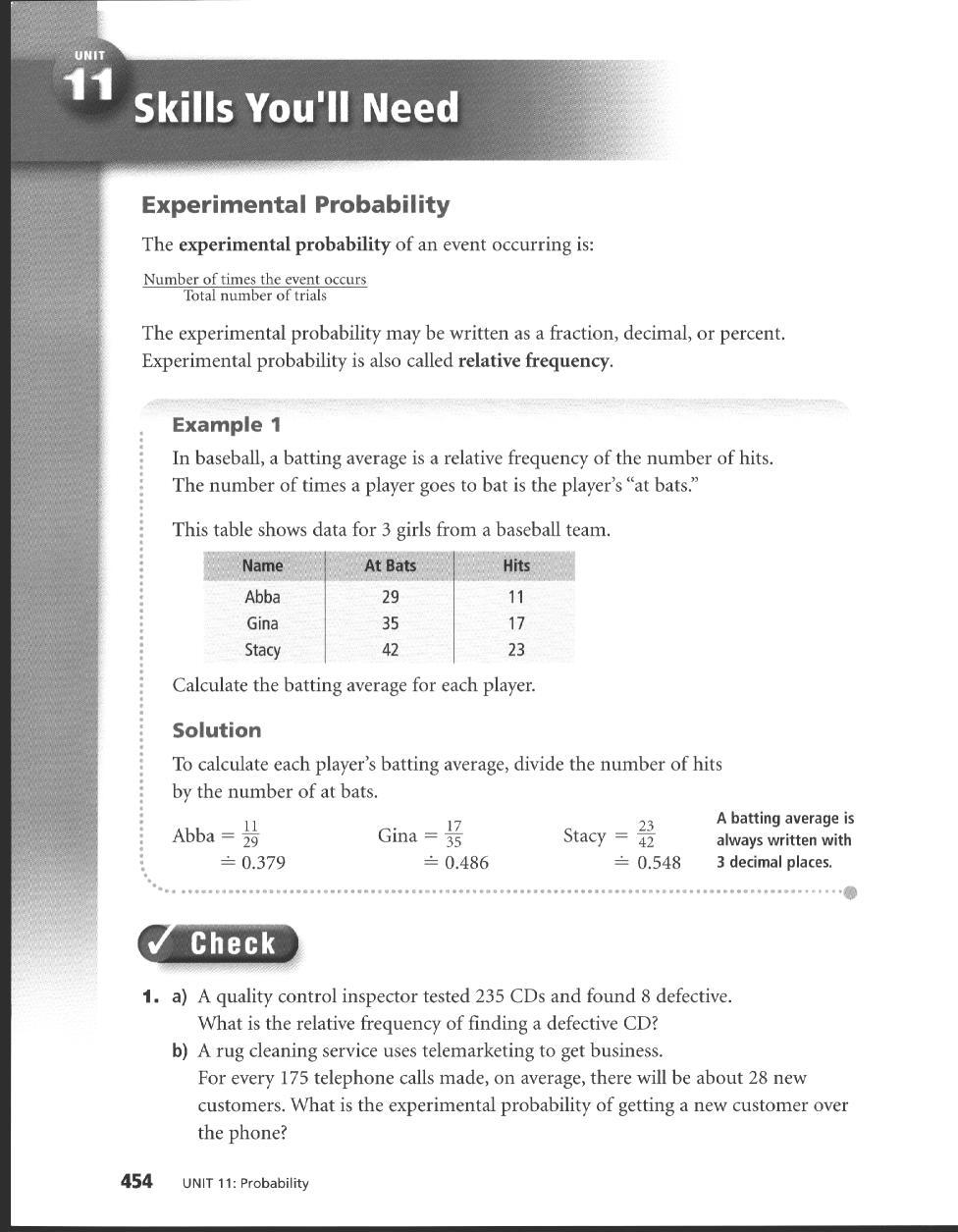 Experimental Probability The experimental probability of an event occurring is: Number of times the event occurs Total number of trials The experimental probability may be written as a fraction,
