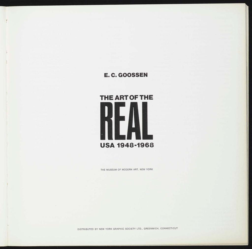 E. C. GOOSSEN THE ART OF THE REAL USA 1948-1968 THE MUSEUM OF MODERN ART,