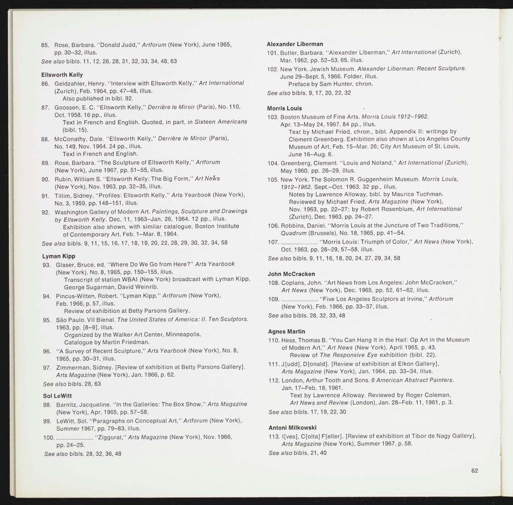 85. Rose, Barbara. "Donald Judd," Artforum (New York), June 1965, pp. 30-32, illus. See also bibls. 11, 12, 26, 28, 31, 32, 33, 34, 48, 63 Ellsworth Kelly 86. Geldzahler, Henry.