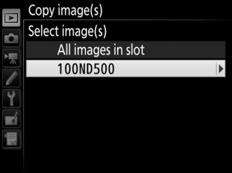3 Choose Select image(s). Highlight Select image(s) and press 2. 4 Select the source folder. Highlight the folder containing the images to be copied and press 2. 5 Make the initial selection.