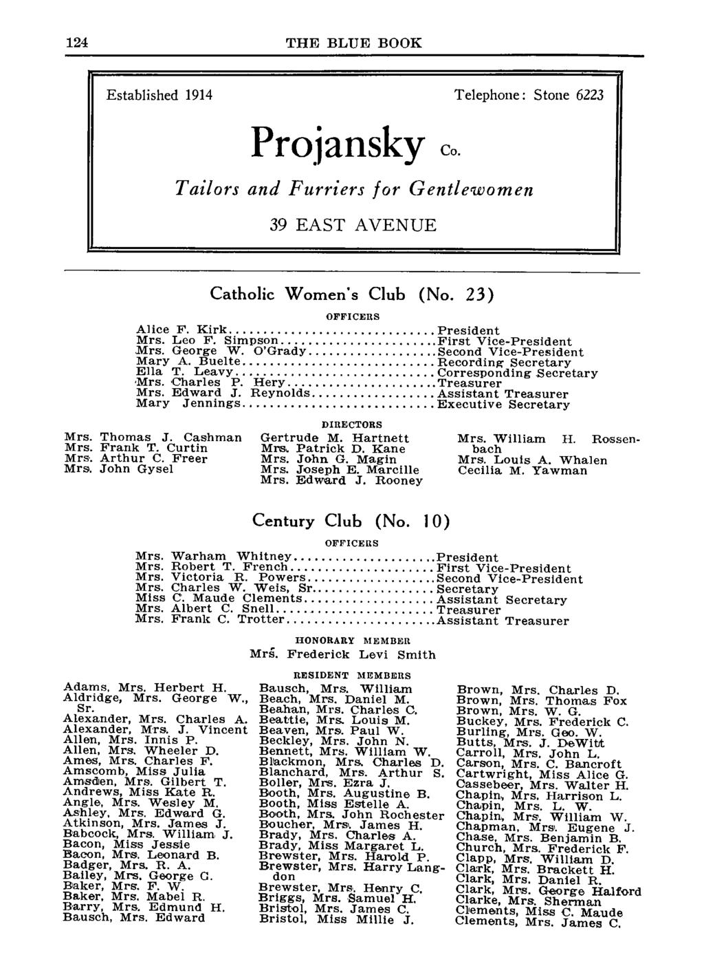124 THE BLUE BOOK Established 1914 Telephone: Stone 6223 Projansky Co. Tailors and Furriers for Gentlewomen 39 EAST AVENUE Catholic Women's Club (No. 23) OFFICERS Alice F. Kirk President Mrs. Leo F.