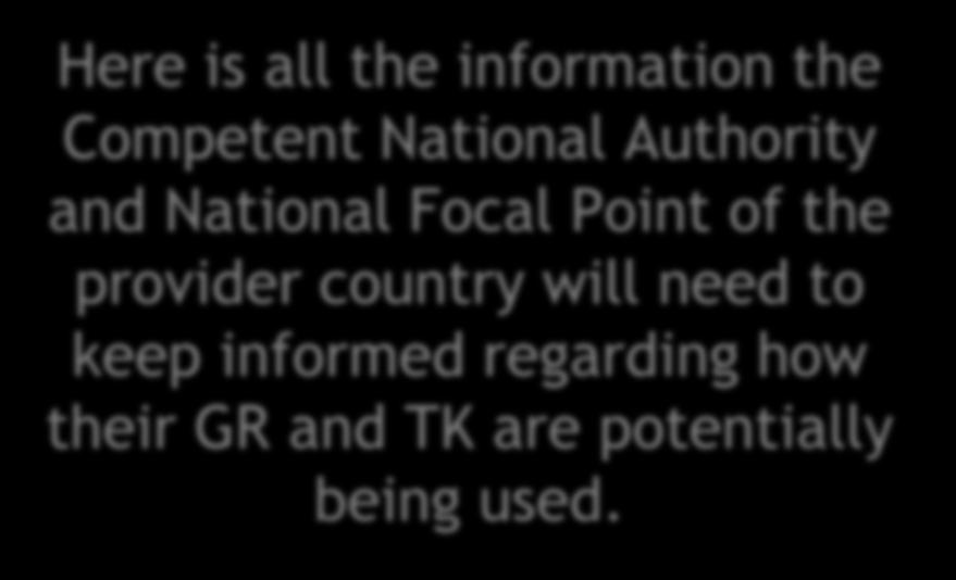 Here is all the information the Competent National Authority and National Focal Point of the provider country will need to keep informed regarding how their GR and TK are potentially being used.