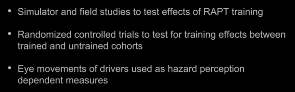 Hazard Perception - Training Simulator and field studies to test effects of RAPT training Randomized controlled trials to test