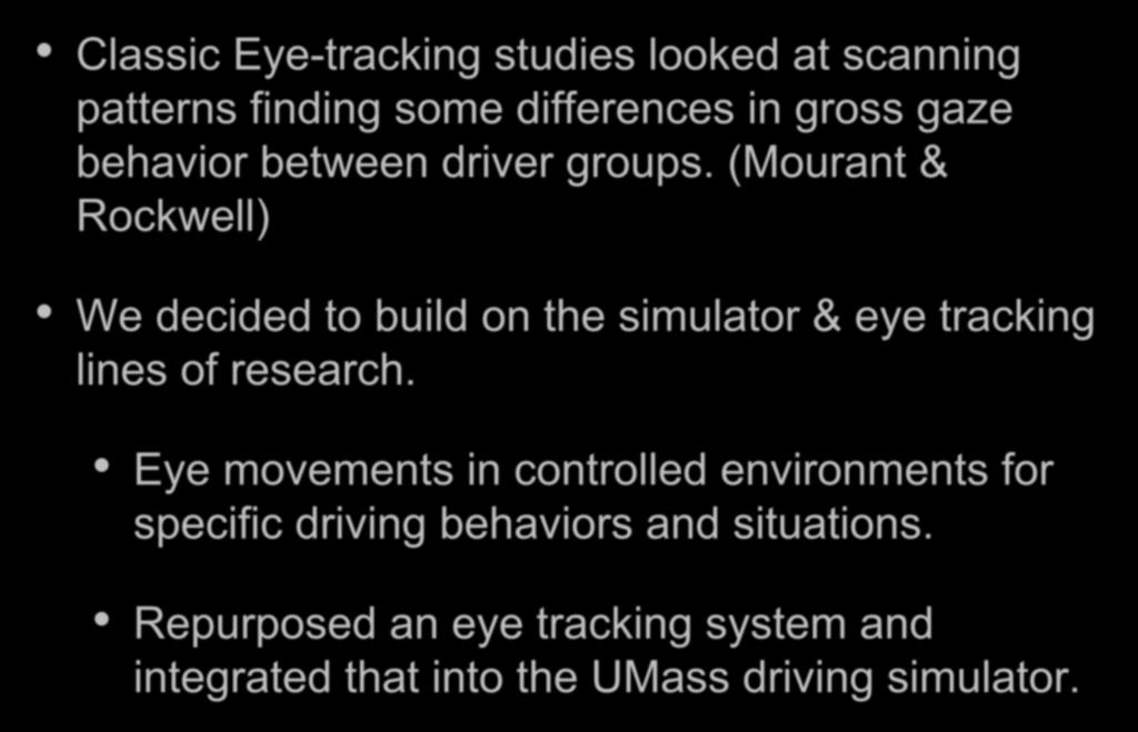 Back story Classic Eye-tracking studies looked at scanning patterns finding some differences in gross gaze behavior between driver groups.