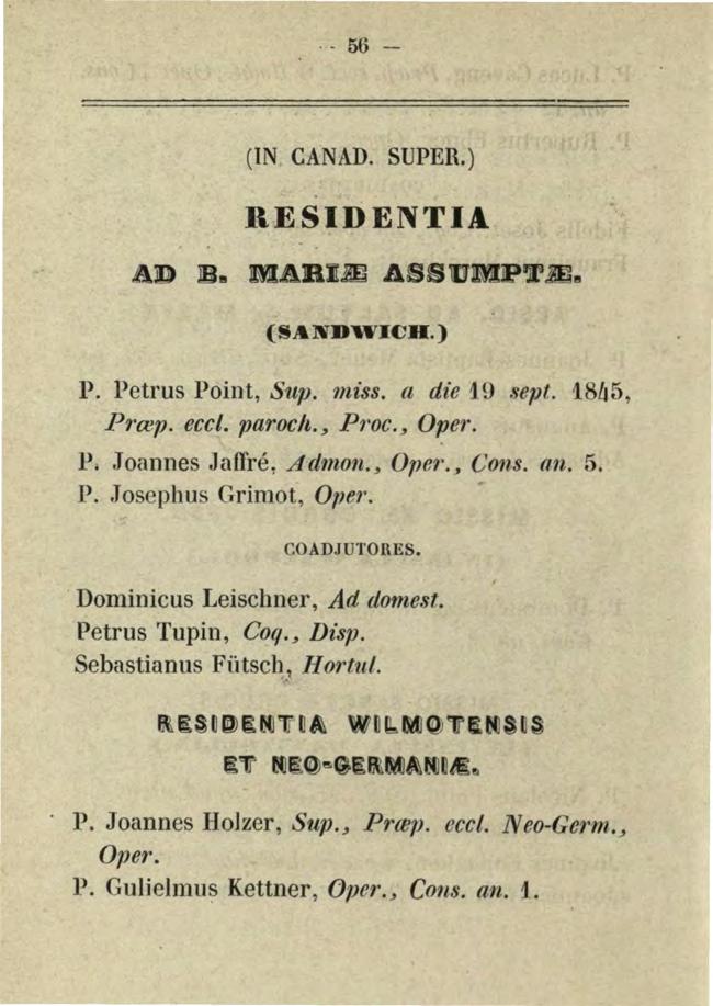 . -56- (IN CANAD. SUPER.) R ESIDENTIA (SANDWICH.) }l. Petrus Point, Sup. miss. a die 19 sept. 1865, Prrep. eccl. paroch._, Proc._, Oper. P. Joannes Jaffré~ Admon._, Oper._, Cons. an. 5. P. Josephus Grimot, Oper.