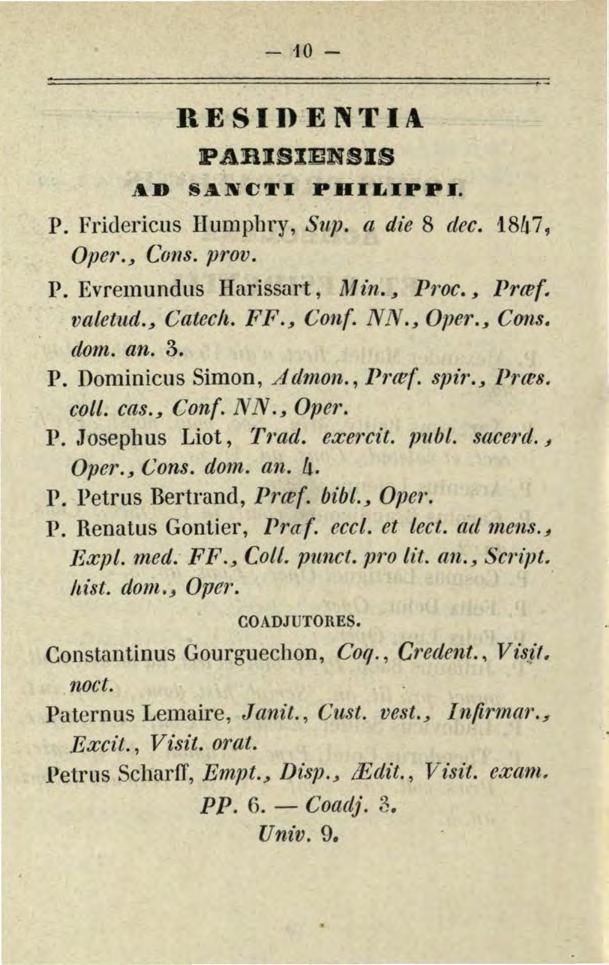 - 10- RESIDENTIA PABISilElNSIS AD SA.NCTI PHILIPPI. P. Frideric.us Humphry, Sup. a die 8 dec. 18á7, Oper._, Cons. prov. P. Evre1nundus Harissart, ll1in. _, P1 oc., Prtef. valetud._, Catee/t. FF.