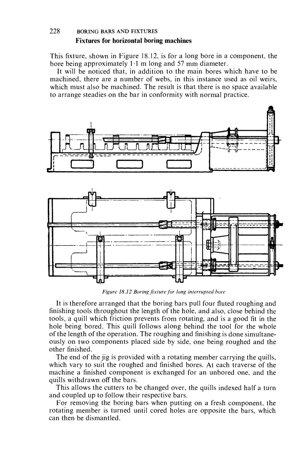 228 BORING BARS AND FIXTURES Fixtures for horizontal boring machines This fixture, shown in Figure 18.12, is for a long bore in a component, the bore being approximately 11 m long and 57 mm diameter.