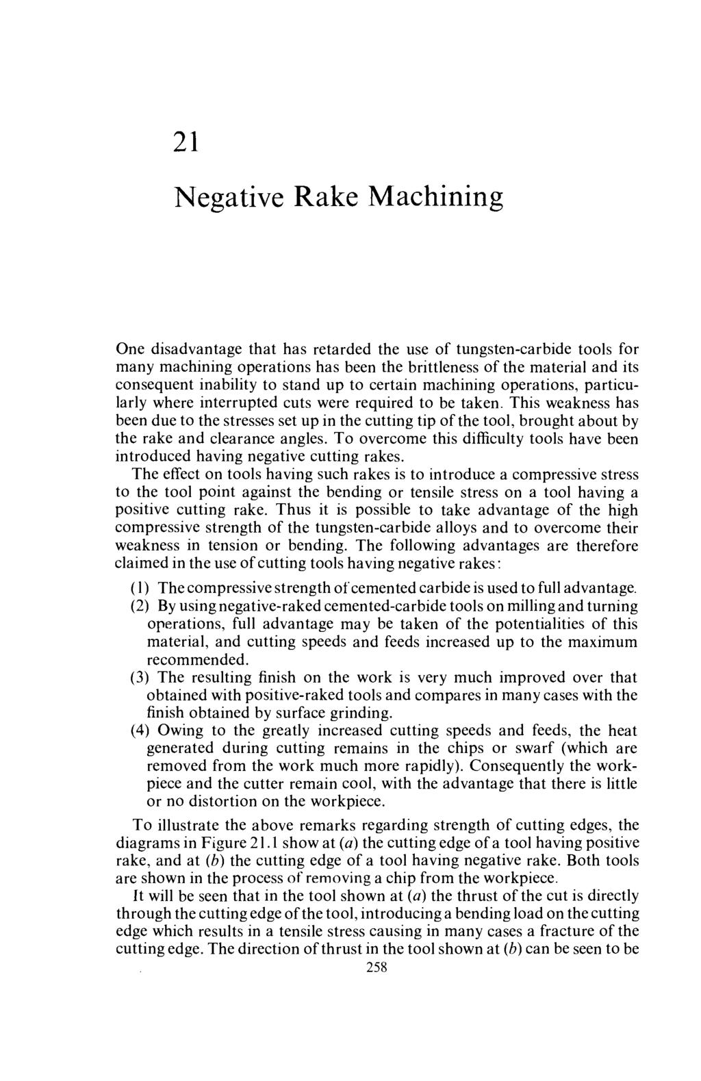 21 Negative Rake Machining One disadvantage that has retarded the use of tungsten-carbide tools for many machining operations has been the brittleness of the material and its consequent inability to