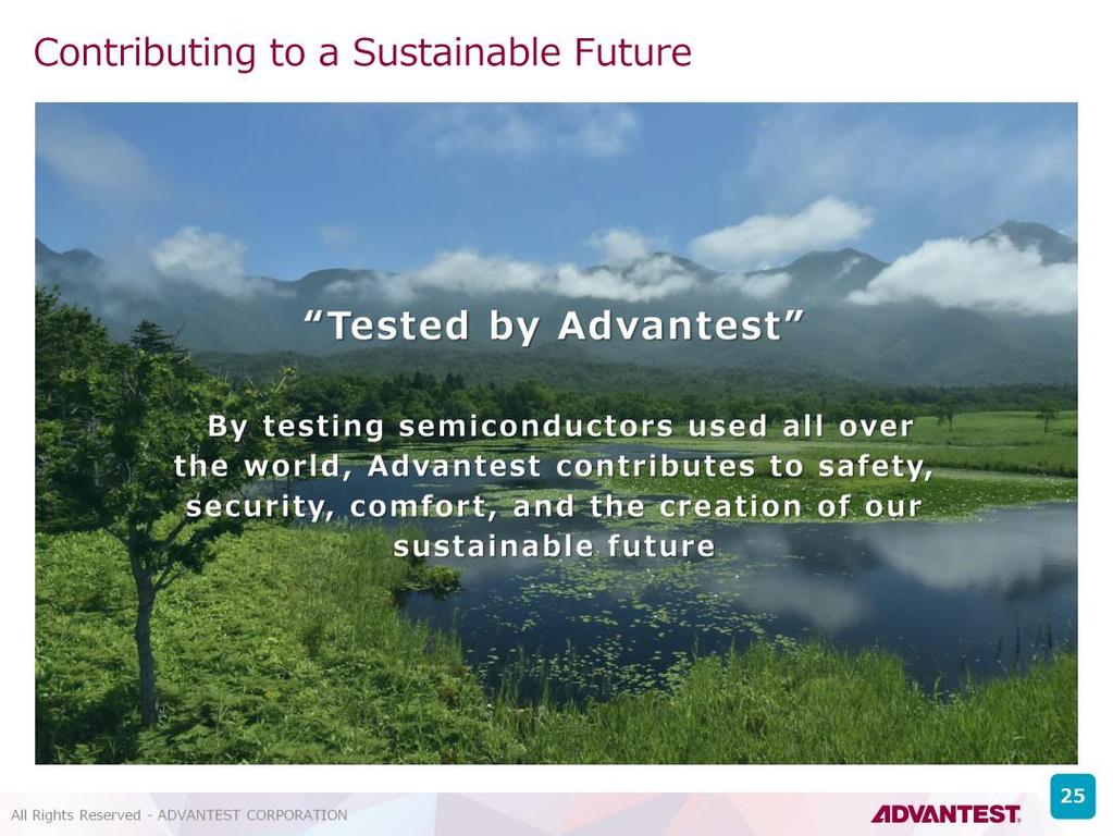 Tested by Advantest Semiconductors are increasingly important in solutions for social problems. "Tested by Advantest!